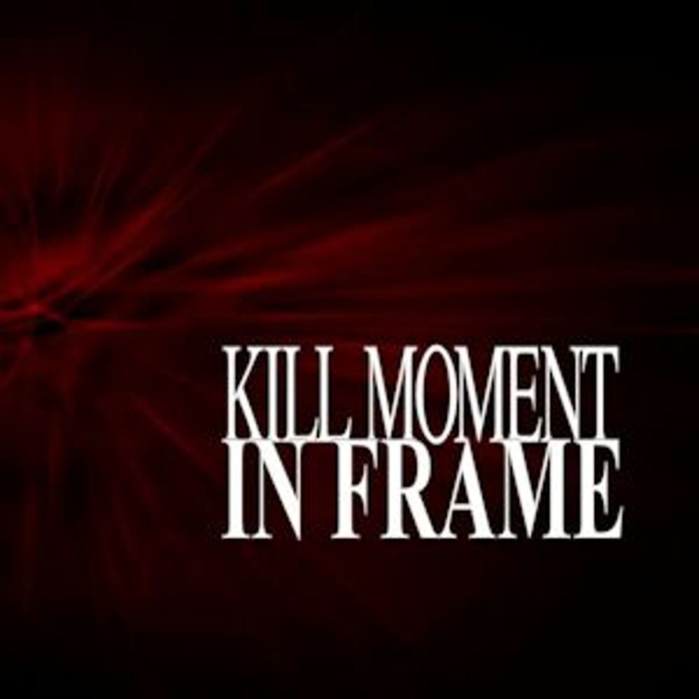 Kill Moment In Frame - Free Streaming Tracks